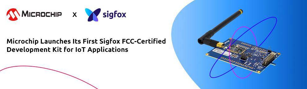 Microchip Launches its First Sigfox-FCC Certified Development Kit for IoT Applications!